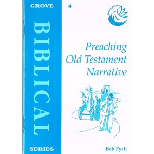 Grove Biblical - B4 - Preaching Old Testament Narrative By Bob Fyall